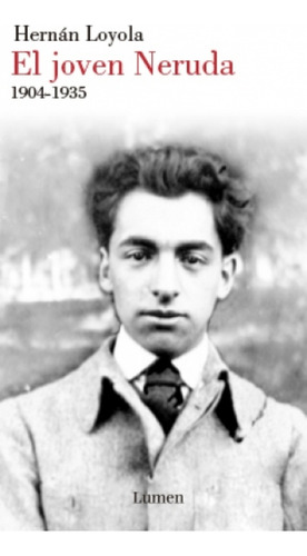 El Joven Neruda 1904-1935 - Hernán Loyola