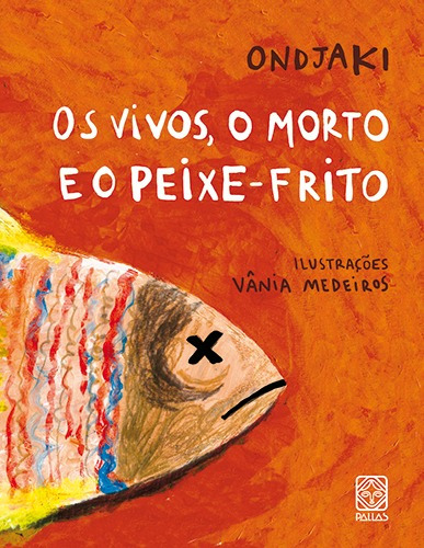 Os Vivos, O Morto E O Peixe-Frito, de Ondjaki. Pallas Editora e Distribuidora Ltda., capa mole em português, 2015
