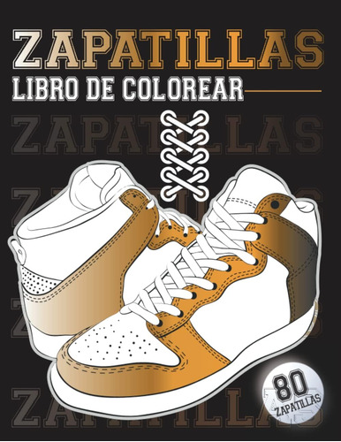 Libro: Zapatillas Libro De Colorear: 80 Modelos De Diseños D