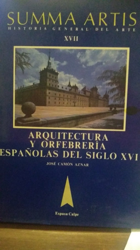 Summa Artis T.17: Arquitectura/ Orfebrería España S.16 Nuevo