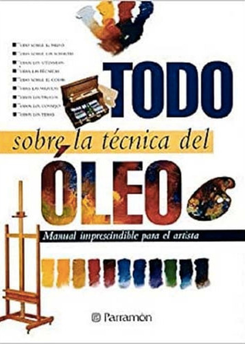 Libro Todo Sobre La Técnica Del Oleo - Tapa Dura - Parramon