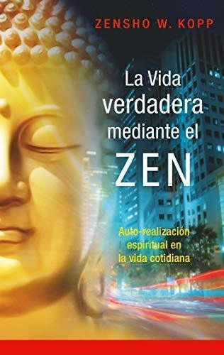 La Vida Verdadera Mediante El Zen: Auto-realización Espiritu