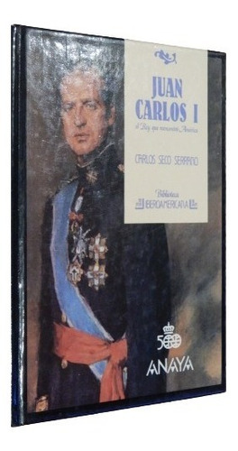 Juan Carlos I. Carlos Seco Serrano. Anaya. Tapa Dura