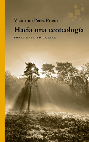 Hacia Una Ecoteologia, De Perez Prieto, Victorino. Fragmenta Editorial, Sl, Tapa Blanda En Español