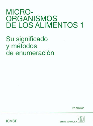 Microorganismos de los Alimentos 1, 2ª, de I.C.M.S.F.., vol. 1. Editorial Acribia, tapa blanda, edición 2 en español, 2010