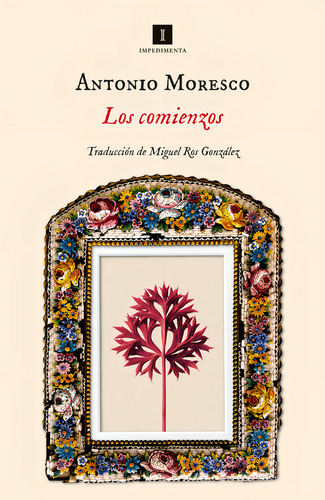 Los Comienzos, De Moresco, Antonio. Editorial Impedimenta Editorial S.l, Tapa Dura En Español