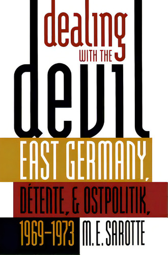 Dealing With The Devil: East Germany, Dãâ©tente, And Ostpolitik, 1969-1973, De Sarotte, M. E.. Editorial Univ Of North Carolina Pr, Tapa Blanda En Inglés