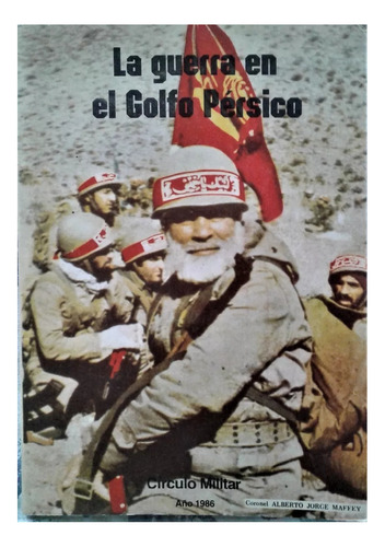 La Guerra En El Golfo Pérsico, A. Maffey. Círculo Militar