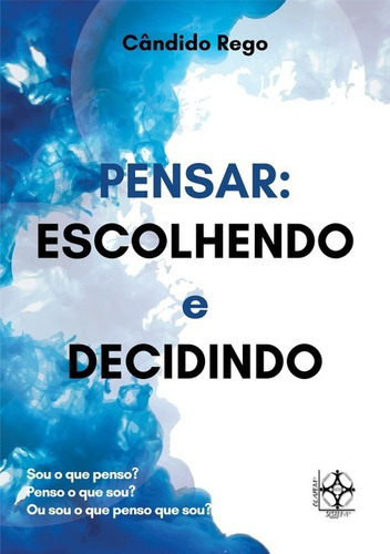 Pensar: Escolhendo E Decidindo, De Cândido Rego. Série Não Aplicável, Vol. 1. Editora Clube De Autores, Capa Mole, Edição 1 Em Português, 2016