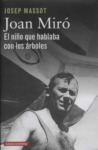 Joan Miro: El Niño Que Hablaba Con Los Arboles. Josep Massot