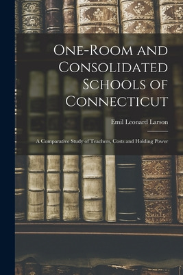 Libro One-room And Consolidated Schools Of Connecticut: A...