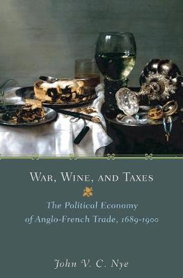 Libro War, Wine, And Taxes : The Political Economy Of Ang...