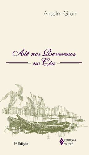 Até nos revermos no céu, de Grün, Anselm. Editora Vozes Ltda., capa mole em português, 2014