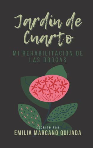 Jardin De Cuarto: Mi Rehabilitacion De Las Drogas -yo Soy Em