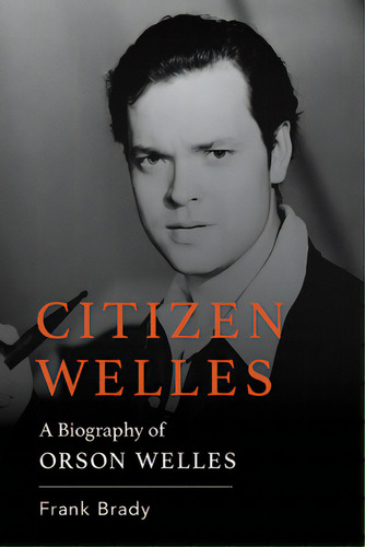 Citizen Welles: A Biography Of Orson Welles, De Brady, Frank. Editorial Univ Pr Of Kentucky, Tapa Blanda En Inglés