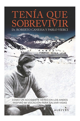 Tenía Que Sobrevivir, De Pablo Vierci, Roberto Canessa., Vol. No. Editorial Alreves, Tapa Blanda En Español, 1