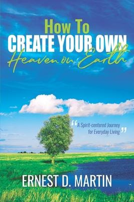 Libro How To Create Your Own Heaven On Earth - Ernest D M...