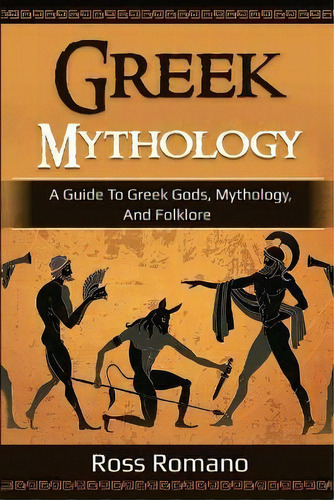Greek Mythology : A Guide To Greek Gods, Mythology, And Folklore, De Ross Romano. Editorial Ingram Publishing, Tapa Blanda En Inglés