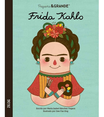 Frida Kahlo. Pequeña & Grande, Editorial Zig-zag Tapa Dura