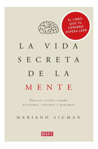 La  Vida  Secreta  De  La  Mente -  Mariano Sigman.  Nuevo 