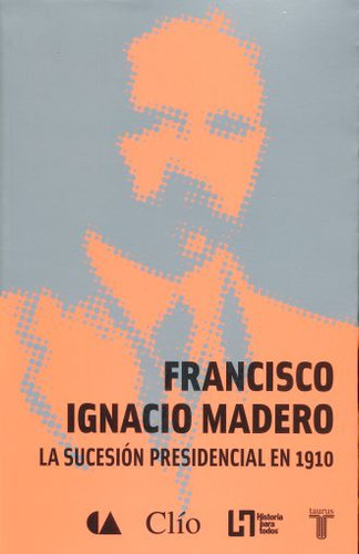 Sucesion Presidencial En 1910, La, De Madero, Francisco I.. Editorial Clio, Tapa Blanda, Edición 01 En Español, 2008