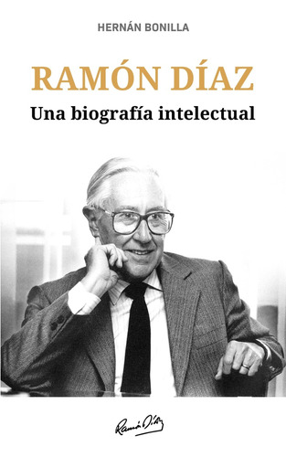 Ramón Díaz. Una Biografía Intelectual - Hernán Bonilla