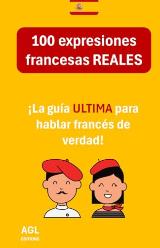 100 Expresiones Francesas Reales: ¡la Guía Ultima Para Habla