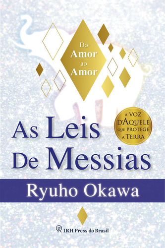 As Leis de Messias: Do Amor ao Amor, de Okawa, Ryuho. Editorial IRH Press do Brasil Editora Ltda.,IRH Press Co. Ltd., capa mole em português, 2022