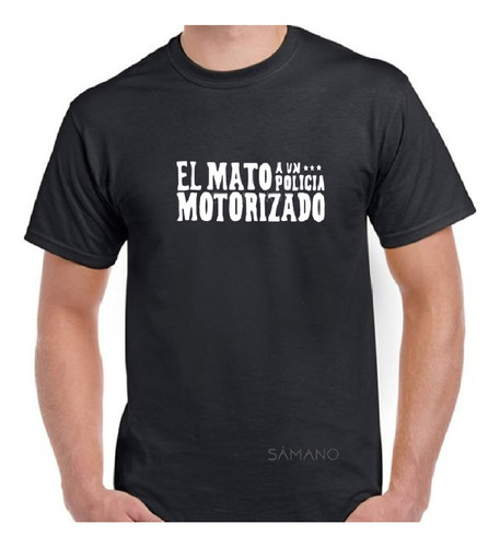 Remera El Mato Un Policia Motorizado Samano.uy