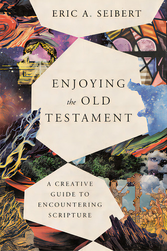 Enjoying The Old Testament: A Creative Guide To Encountering Scripture, De Seibert, Eric A.. Editorial Ivp Books, Tapa Blanda En Inglés