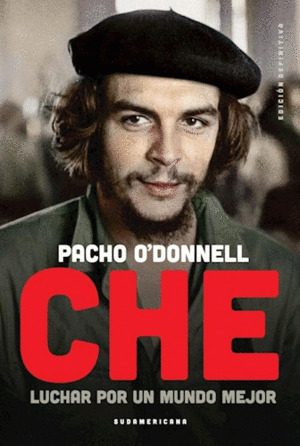 Libro Che : Luchar Por Un Mundo Mejor / Pacho O'donnell.