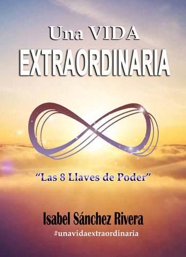 Una Vida Extraordinaria. Las 8 Llaves De Poder, De Isabel Sánchez Rivera. Editorial Red Crecer, Tapa Blanda En Español, 2021