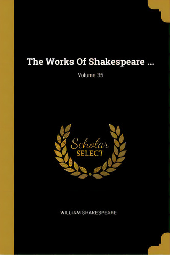 The Works Of Shakespeare ...; Volume 35, De Shakespeare, William. Editorial Wentworth Pr, Tapa Blanda En Inglés
