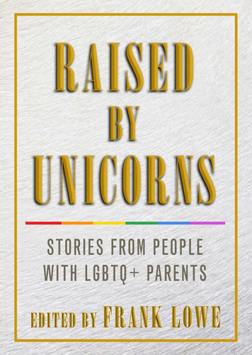 Libro: Raised By Unicorns: Stories From People With Lgbtq+ P