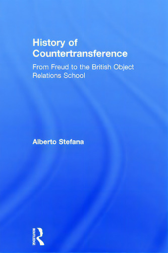 History Of Countertransference: From Freud To The British Object Relations School, De Stefana, Alberto., Vol. 1. Editorial Routledge, Tapa Dura En Inglés