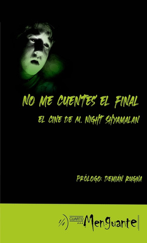 No Me Cuentes El Final, El Cine De M. Night Shyamalan, De Aa Vv. Editorial Cuarto Menguante Ediciones, Tapa Tapa Blanda En Español, 2023