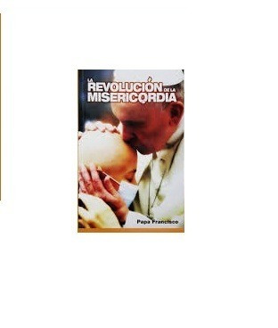 La Revolución De La Misericordia- Papa Francisco