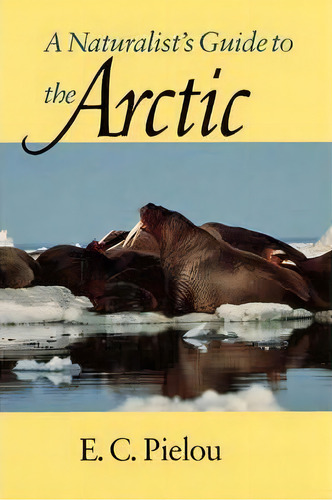 A Naturalist's Guide To The Arctic, De E. C. Pielou. Editorial University Chicago Press, Tapa Blanda En Inglés