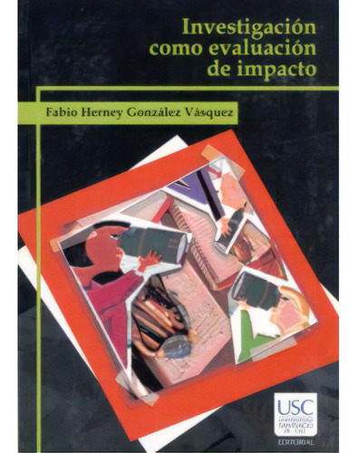 Investigación Como Evaluación De Impacto, De Fabio Herney González Vásquez. Serie 9588119922, Vol. 1. Editorial U. Santiago De Cali, Tapa Blanda, Edición 2006 En Español, 2006