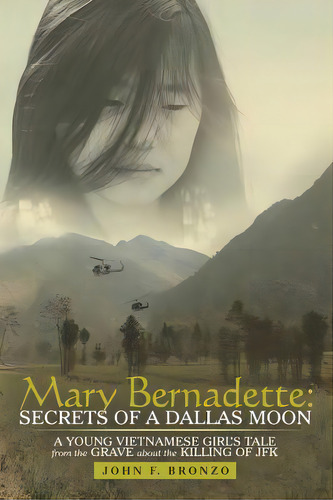 Mary Bernadette: Secrets Of A Dallas Moon: A Young Vietnamese Girl's Tale From The Grave About Th..., De Bronzo, John F.. Editorial Archway Pub, Tapa Blanda En Inglés