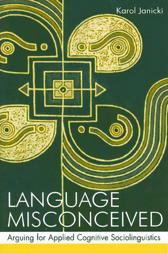 Language Misconceived: Arguing For Applied Cognitive Sociolinguistics, De Janicki, Karol. Editorial Routledge, Tapa Blanda En Inglés