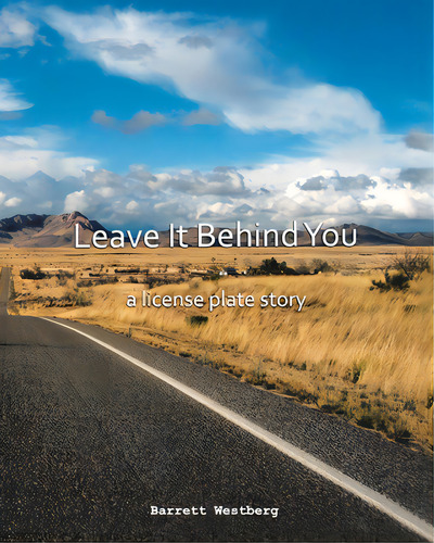 Leave It Behind You: A License Plate Story, De Westberg, Barrett. Editorial Tellwell Talent, Tapa Blanda En Inglés
