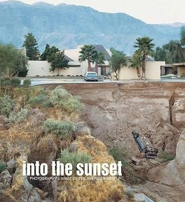 Into The Sunset:photography's Image Of The American West ...