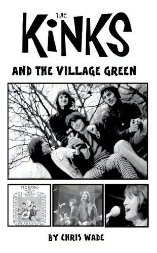 The Kinks And The Village Green, De Chris Wade. Editorial Lulu Press, Tapa Blanda En Inglés