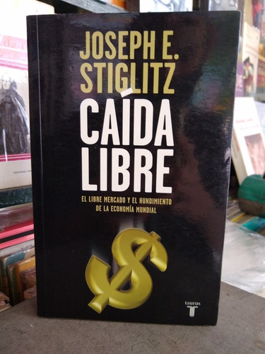 Caida Libre Joseph Stiglitz -rf Libros Libre Mercado Y Econo