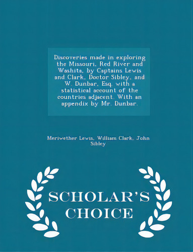 Discoveries Made In Exploring The Missouri, Red River And Washita, By Captains Lewis And Clark, D..., De Lewis, Meriwether. Editorial Scholars Choice, Tapa Blanda En Inglés