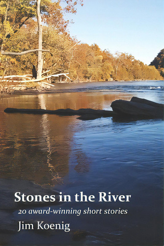 Stones In The River: 20 Award-winning Short Stories, De Koenig, Jim. Editorial Lightning Source Inc, Tapa Blanda En Inglés