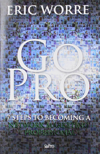 Go Pro - 7 Steps To Becoming A Network Marketing Professiona