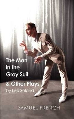 The Man In The Gray Suit And Other Short Plays - Lisa Sol...