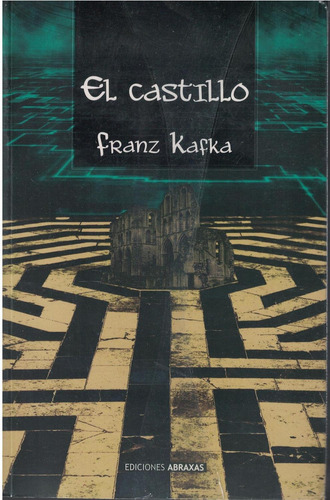 Castillo, El, de Kafka, Franz. Editorial abraxas, tapa pasta blanda, edición 1 en español, 2019